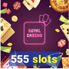 555 slots